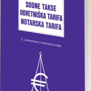 SODNE TAKSE, ODVETNIŠKA TARIFA, NOTARSKA TARIFA 3., spremenjena in dopolnjena izdaja