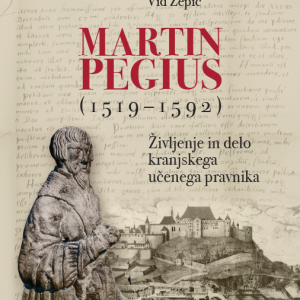 MARTIN PEGIUS (1519–1592). Življenje in delo kranjskega učenega pravnika