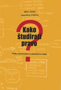 KAKO ŠTUDIRATI PRAVO? Tretja, spremenjena in dopolnjena izdaja