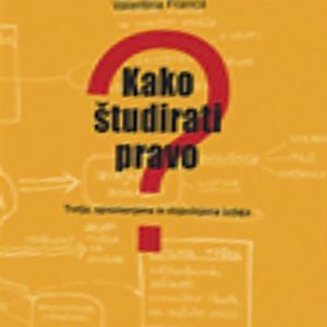 KAKO ŠTUDIRATI PRAVO? Tretja, spremenjena in dopolnjena izdaja