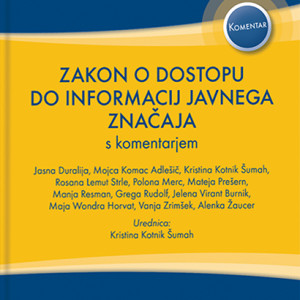 ZAKON O DOSTOPU DO INFORMACIJ JAVNEGA ZNAČAJA (ZDIJZ) S KOMENTARJEM