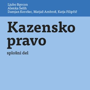 dr. Ljubo Bavcon, dr. Alenka Šelih, dr. Damjan Korošec, dr. Matjaž Ambrož in dr. Katja Filipčič: KAZENSKO PRAVO Splošni del, šesta izdaja, 2026