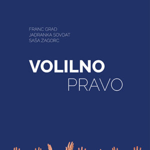 prof. dr. Franc Grad, doc. dr. Jadranka Sovdat in prof. dr. Saša Zagorc: VOLILNO PRAVO