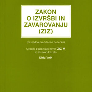 ZAKON O IZVRŠBI IN ZAVAROVANJU (ZIZ) neuradno prečiščeno besedilo z uvodnimi pojasnili k noveli ZIZ-M in stvarnim kazalom Dide Volk