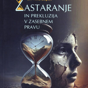 dr. Nina Zupan: ZASTARANJE IN PREKLUZIJA V ZASEBNEM PRAVU